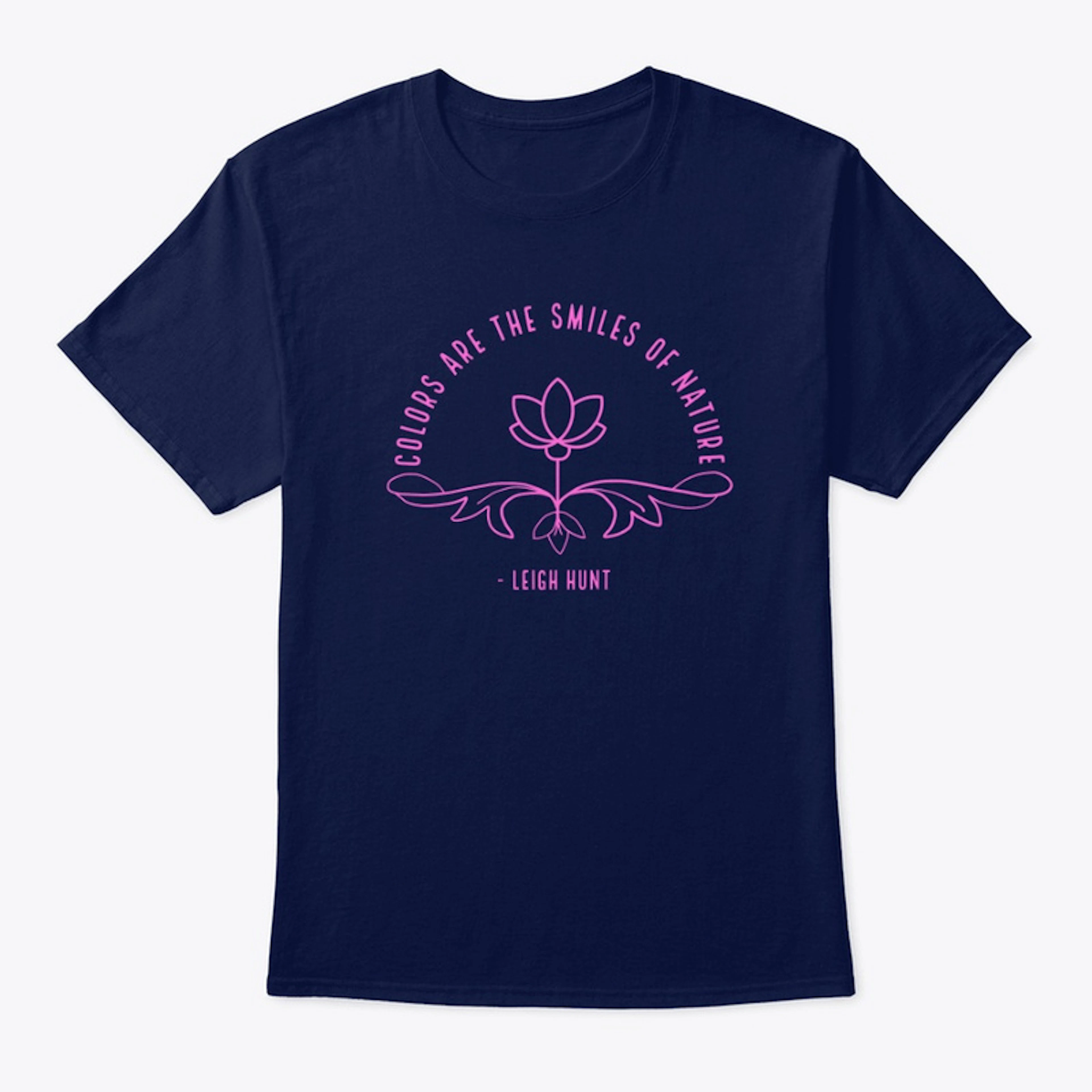 Colors are the Smiles of Nature Tee